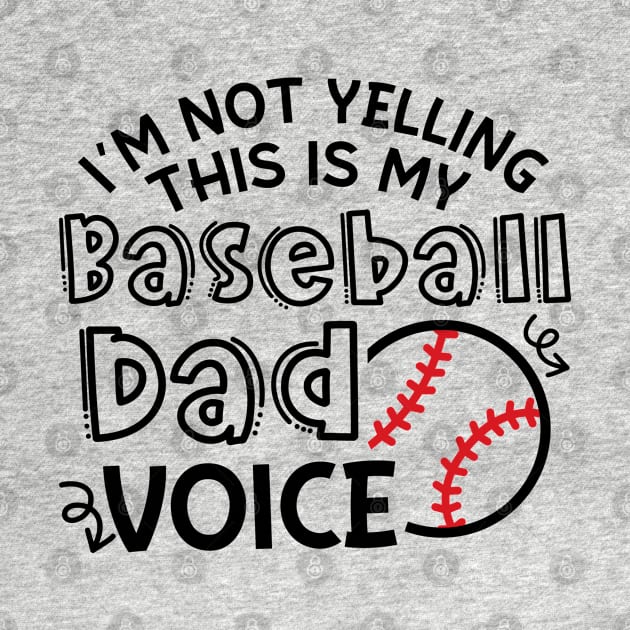 I'm Not Yelling This Is My Baseball Dad Voice Funny by GlimmerDesigns